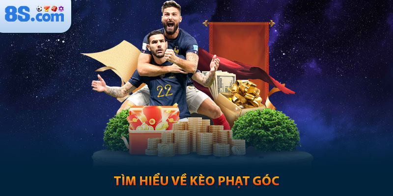 Soi Kèo Phạt Góc Hôm Nay: Kinh nghiệm chơi tại 8s 1 Tìm hiểu về kèo phạt góc