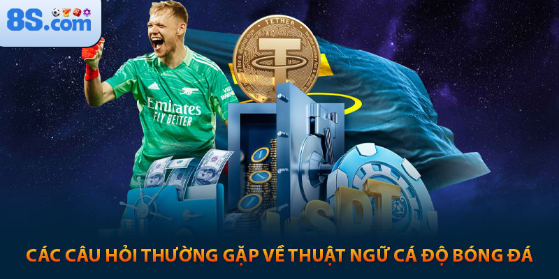 Cá Cược Bóng Đá 8s: Hiểu Rõ Để Thắng Lớn 5 Các câu hỏi thường gặp về thuật ngữ cá độ bóng đá