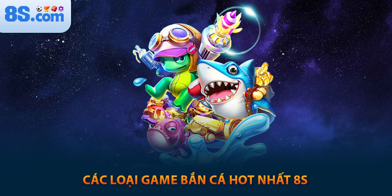 Bắn Cá 8s: Game Săn Cá Đổi Thưởng Với Tỷ Lệ x350 Cực Khủng 2 Các loại game bắn cá hot nhất 8s