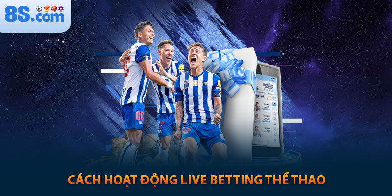 Cách hoạt động live betting thể thao