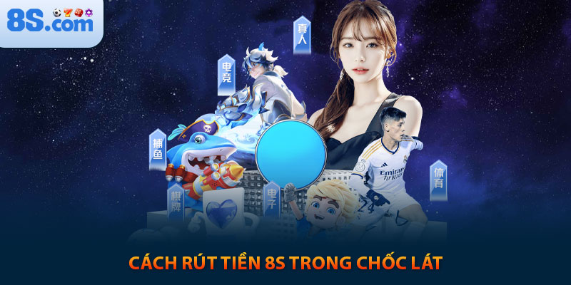 HƯỚNG DẪN 8S - NƠI DÀNH CHO NGƯỜI CHƠI MỚI 6 Cách rút tiền 8s trong chốc lát
