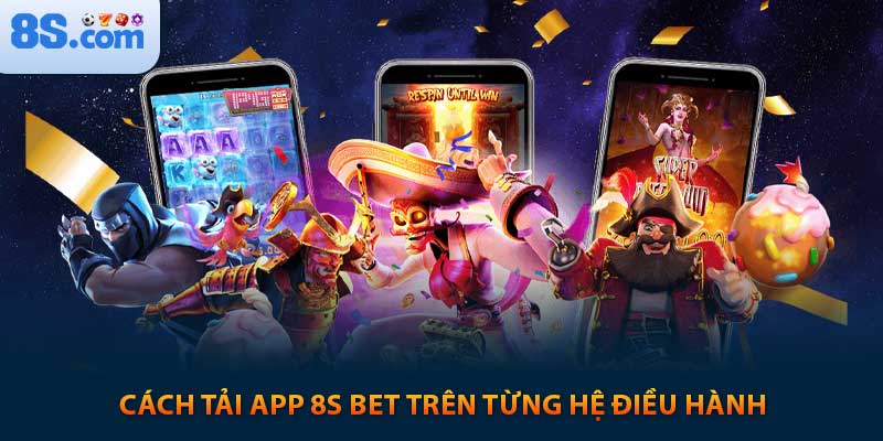 8s 🎖️ Trang Chủ 8sbet, Link Đăng Ký 8s.com Chính Thức 9 Cách tải app 8s bet trên từng hệ điều hành