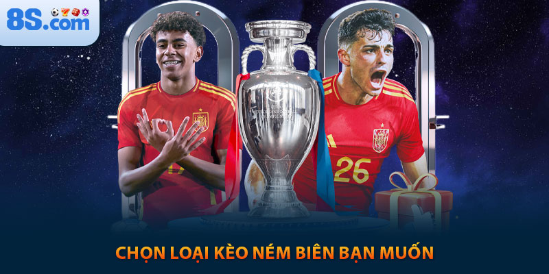 Kèo Ném Biên Là Gì? Bí Quyết Cá Cược Dễ Thắng Tại 8S 14 Chọn loại kèo ném biến bạn muốn