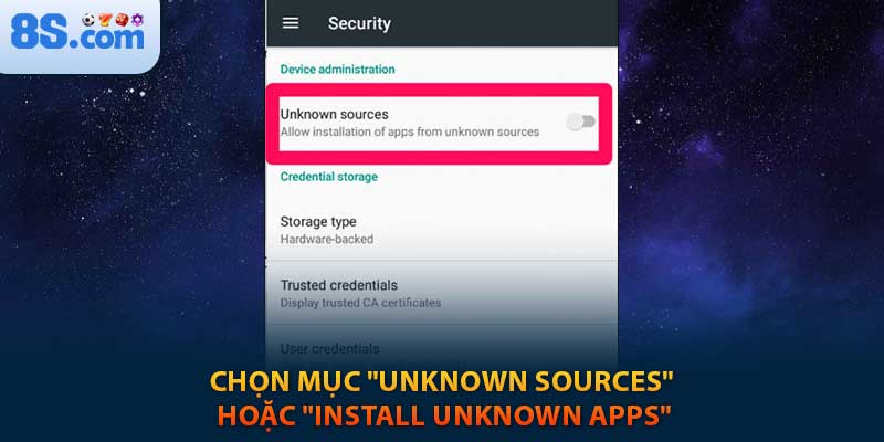 Chọn mục "Unknown Sources" hoặc "Install Unknown Apps"
