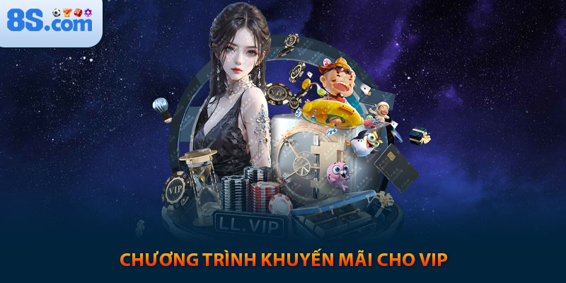 Khuyến Mãi 8s: Lụm Ngay 150% Cho Lần Nạp Đầu 3 Chương trình khuyến mãi cho VIP