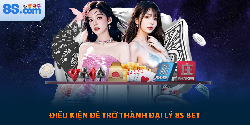 Đăng Ký Đại Lý 8s bet Như Thế Nào Cho Đúng Quy Trình? 2 Điều kiện đê trở thành đại lý 8s bet
