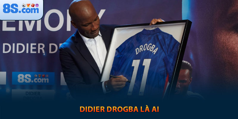 Đại sứ thương hiệu 8s - Didier Drogba 2 Didier Drogba là ai