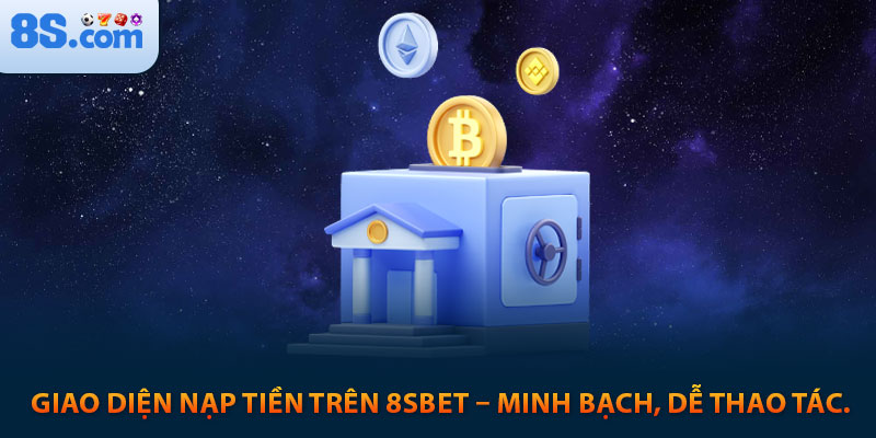 Điều Khoản Điều Kiện 8s 2 Giao diện nạp tiền trên 8sbet – minh bạch, dễ thao tác.