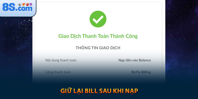 Hướng Dẫn Nạp Tiền 8s Cho Người Chơi Mới Đầy Đủ Nhất 6 Giữ lại bill sau khi nạp tiền 8sbet