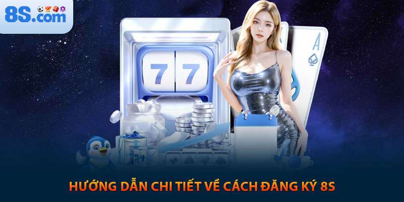 HƯỚNG DẪN 8S - NƠI DÀNH CHO NGƯỜI CHƠI MỚI 4 Hướng dẫn chi tiết về cách đăng ký 8s