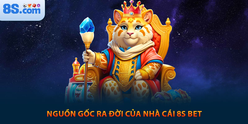 8s 🎖️ Trang Chủ 8sbet, Link Đăng Ký 8s.com Chính Thức 7 Nguồn gốc ra đời của nhà cái 8s bet