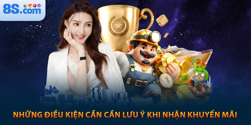 Khuyến Mãi 8s: Lụm Ngay 150% Cho Lần Nạp Đầu 8 Những điều kiện cần cần lưu ý khi nhận khuyến mãi