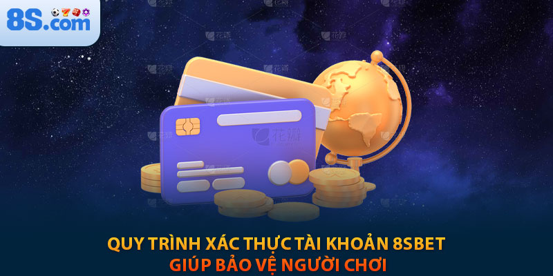 Điều Khoản Điều Kiện 8s 3 Quy trình xác thực tài khoản 8sbet giúp bảo vệ người chơi.
