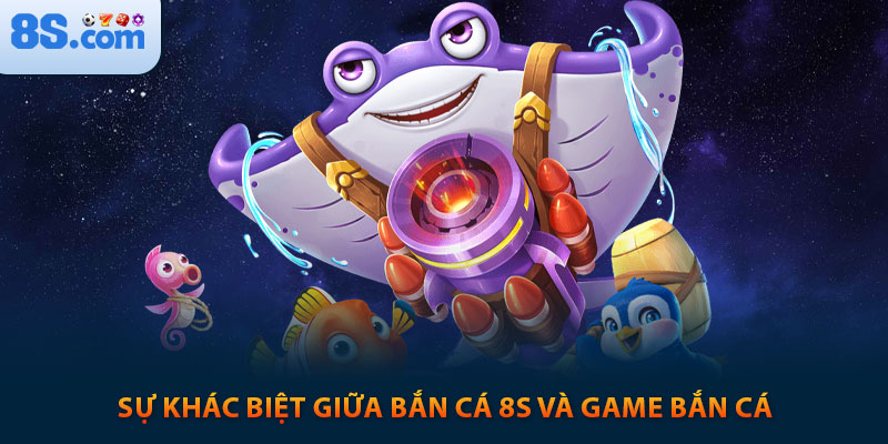 Bắn Cá 8s: Game Săn Cá Đổi Thưởng Với Tỷ Lệ x350 Cực Khủng 1 Sự khác biệt giữa bắn cá 8s và game bắn cá