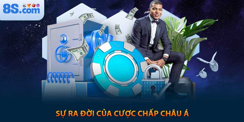 Kinh Nghiệm Chơi Cá Cược Chấp Châu Á Tại 8s 2025 2 Sự ra đời của cược chấp Châu Á