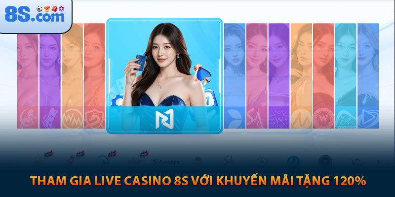 Hướng Dẫn Toàn Diện Về Sảnh Live Casino 8s 5 Tham gia live casino 8s với khuyến mãi tặng 120%