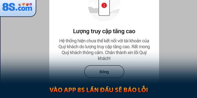 Vào app 8s lần đầu sẽ báo lỗi