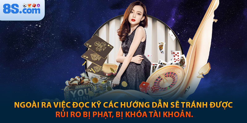 HƯỚNG DẪN 8S - NƠI DÀNH CHO NGƯỜI CHƠI MỚI 2 Ngoài ra việc đọc kỹ các hướng dẫn sẽ tránh được rủi ro bị phạt, bị khóa tài khoản.