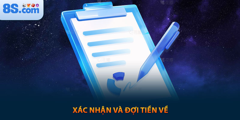 Kinh Nghiệm Rút Tiền 8s An Toàn Nhận Ngay 100k 7 Xác nhận và đợi tiền về