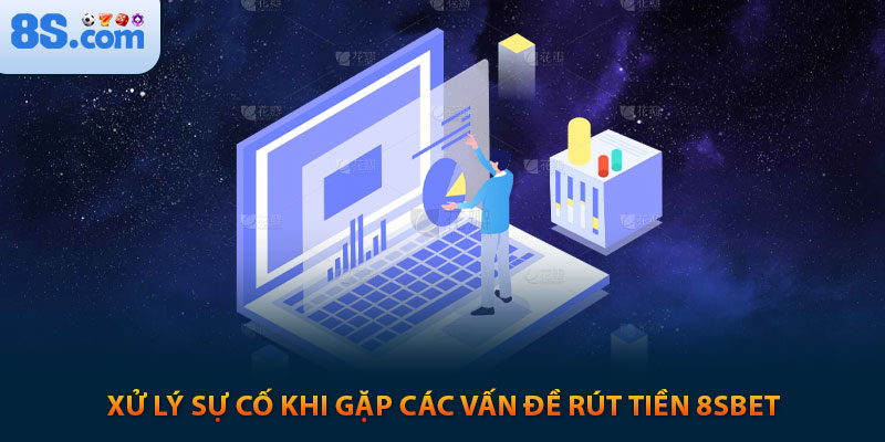 Kinh Nghiệm Rút Tiền 8s An Toàn Nhận Ngay 100k 10 Xử lý sự cố khi gặp các vấn đề rút tiền 8s