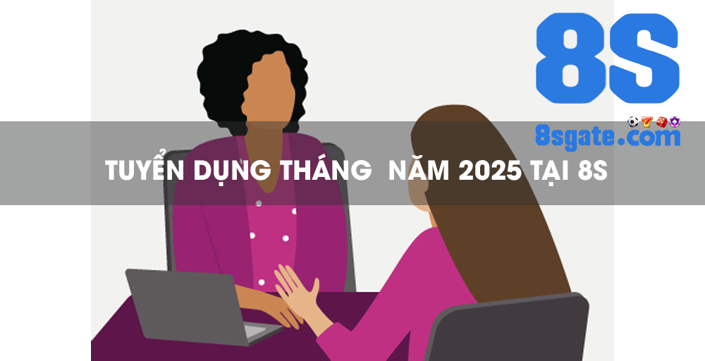 8s Tuyển Dụng Nhân Sự Tháng 9 Năm 2025 2 tuyển dụng nhân sự tại nhà cái 8s