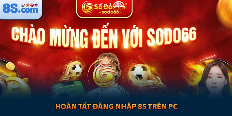 Hoàn tất đăng nhập 8s trên PC