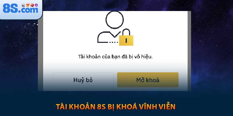 Tài khoản 8s bị khoá vĩnh viễn 